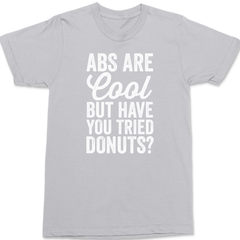 Abs Are Cool But Have You Tried Donuts T-Shirt SILVER