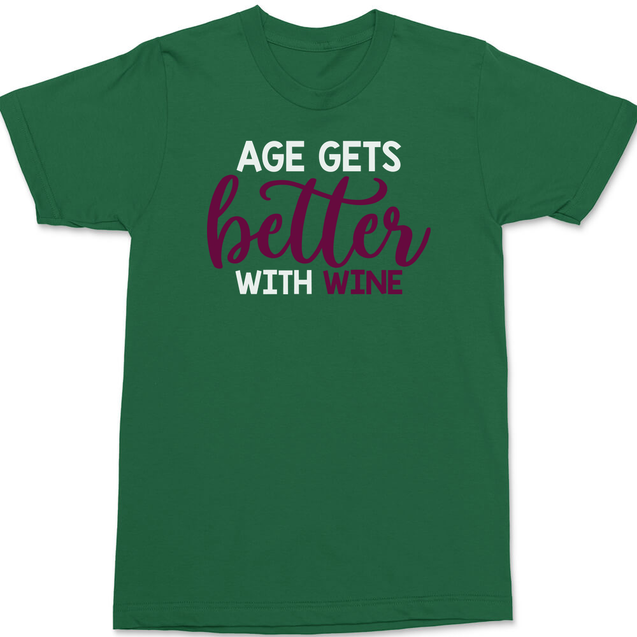 Age Gets Better With Wine T-Shirt GREEN