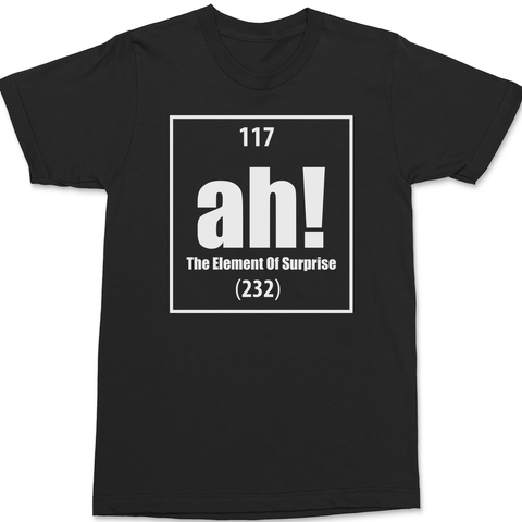 Ah The Element of Surprise T-Shirt BLACK