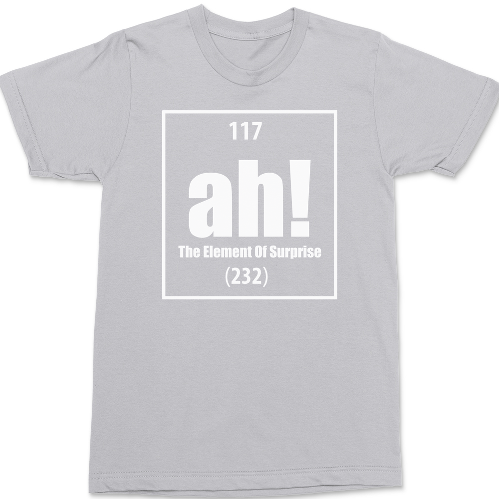 Ah The Element of Surprise T-Shirt SILVER