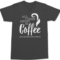 All I Care About Is Coffee T-Shirt CHARCOAL