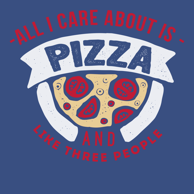 All I Care About Is Pizza And Like 3 People T-Shirt BLUE