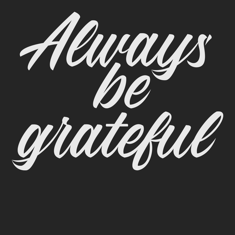 Always Be Grateful T-Shirt BLACK