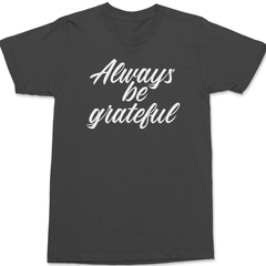 Always Be Grateful T-Shirt CHARCOAL