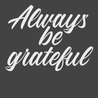 Always Be Grateful T-Shirt CHARCOAL