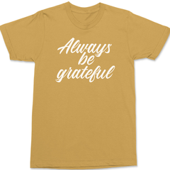 Always Be Grateful T-Shirt GINGER