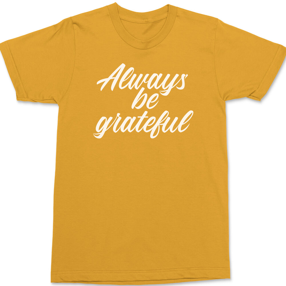 Always Be Grateful T-Shirt GOLD