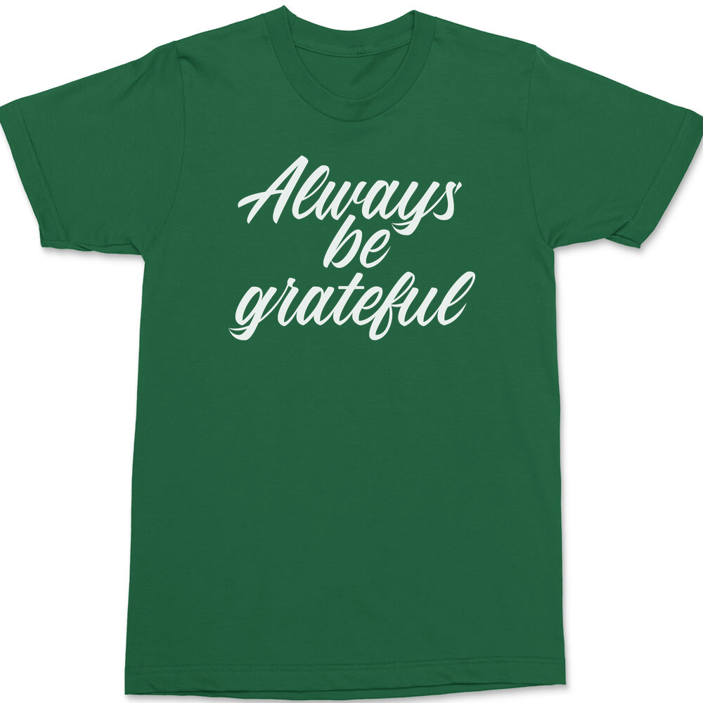 Always Be Grateful T-Shirt GREEN