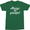 Always Be Grateful T-Shirt GREEN