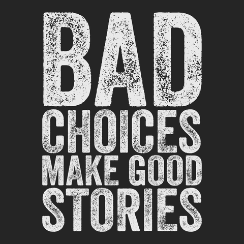 Bad Choices Make Good Stories T-Shirt BLACK