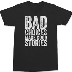 Bad Choices Make Good Stories T-Shirt BLACK