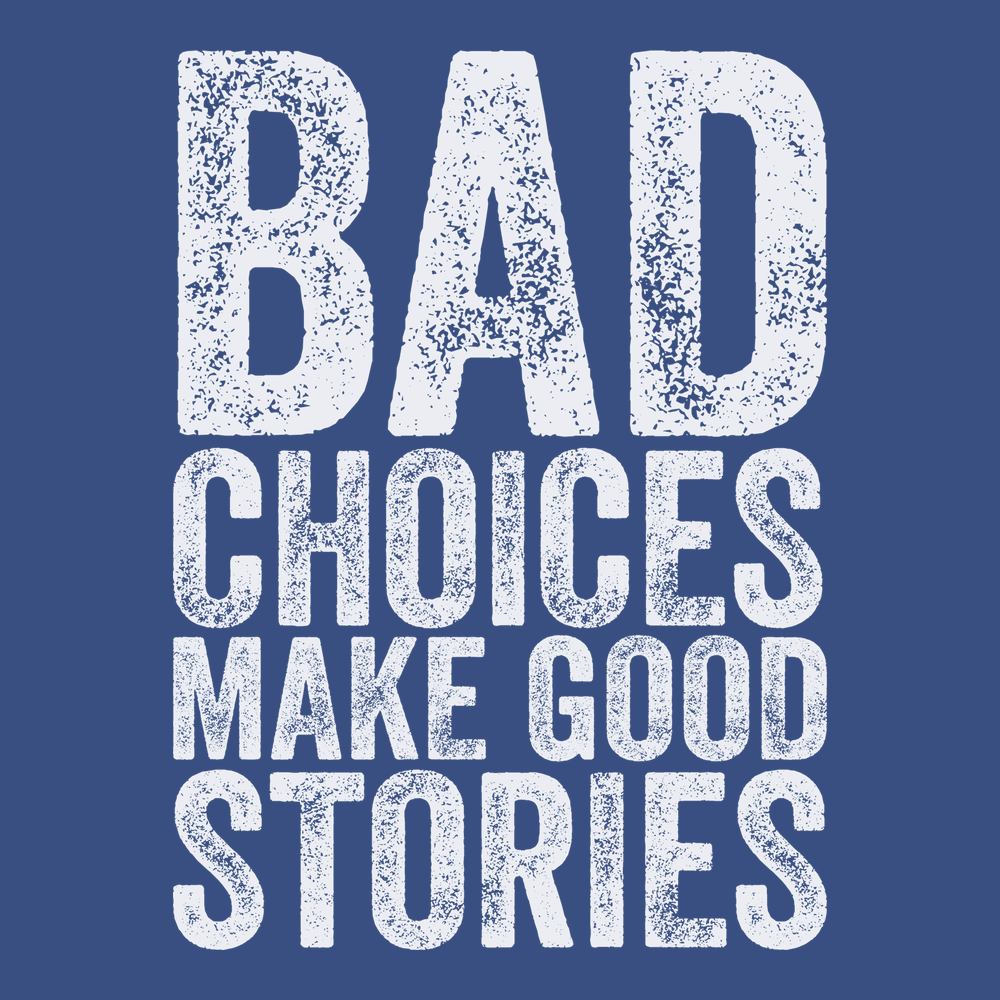 Bad Choices Make Good Stories T-Shirt BLUE