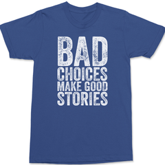 Bad Choices Make Good Stories T-Shirt BLUE