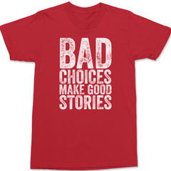 Bad Choices Make Good Stories T-Shirt RED