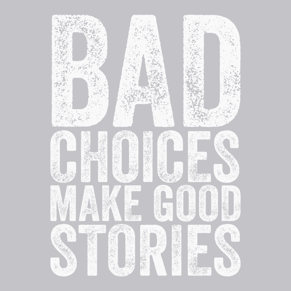 Bad Choices Make Good Stories T-Shirt SILVER