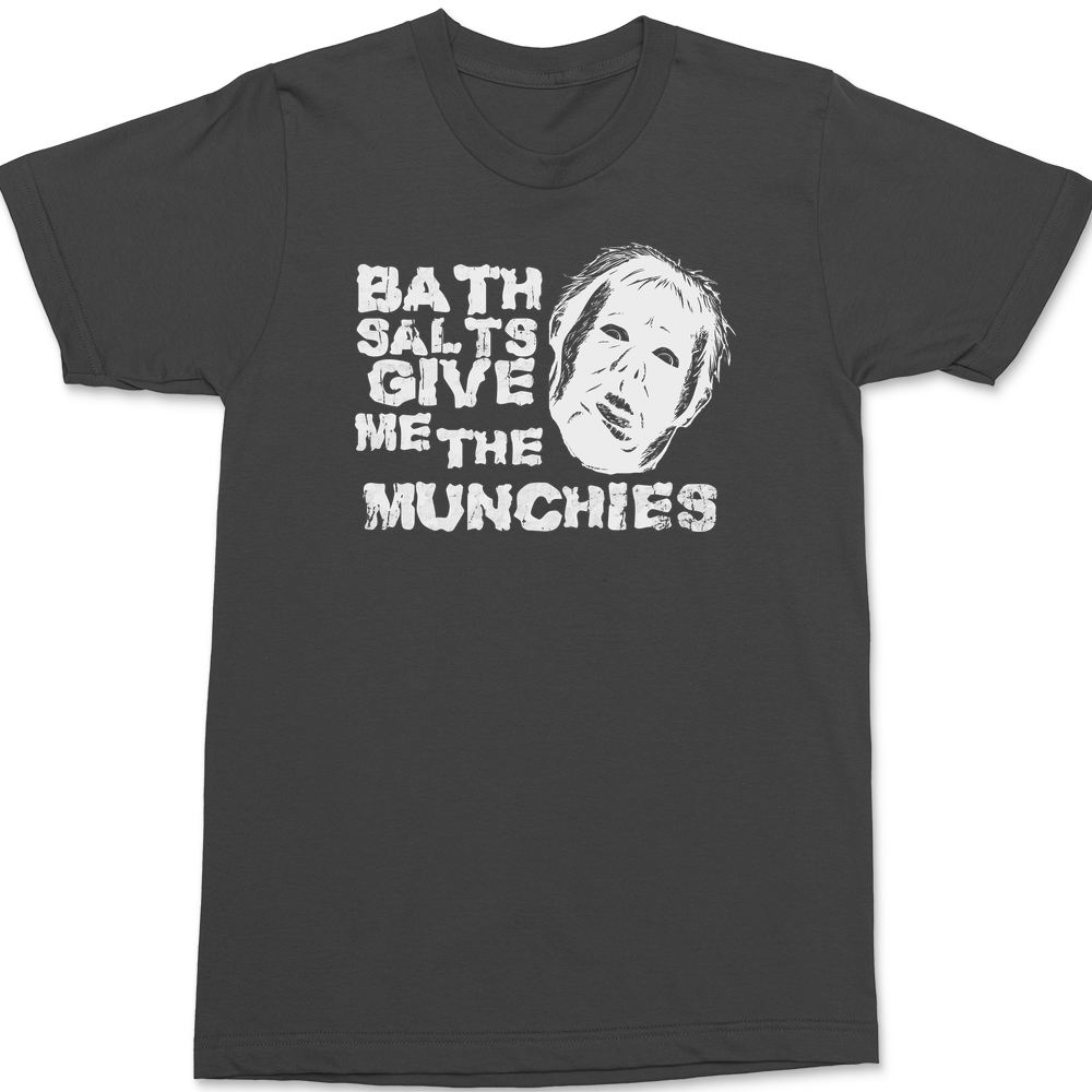 Bath Salts Give Me The Munchies T-Shirt CHARCOAL