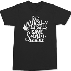 Be Naughty Save Santa The Trip T-Shirt BLACK