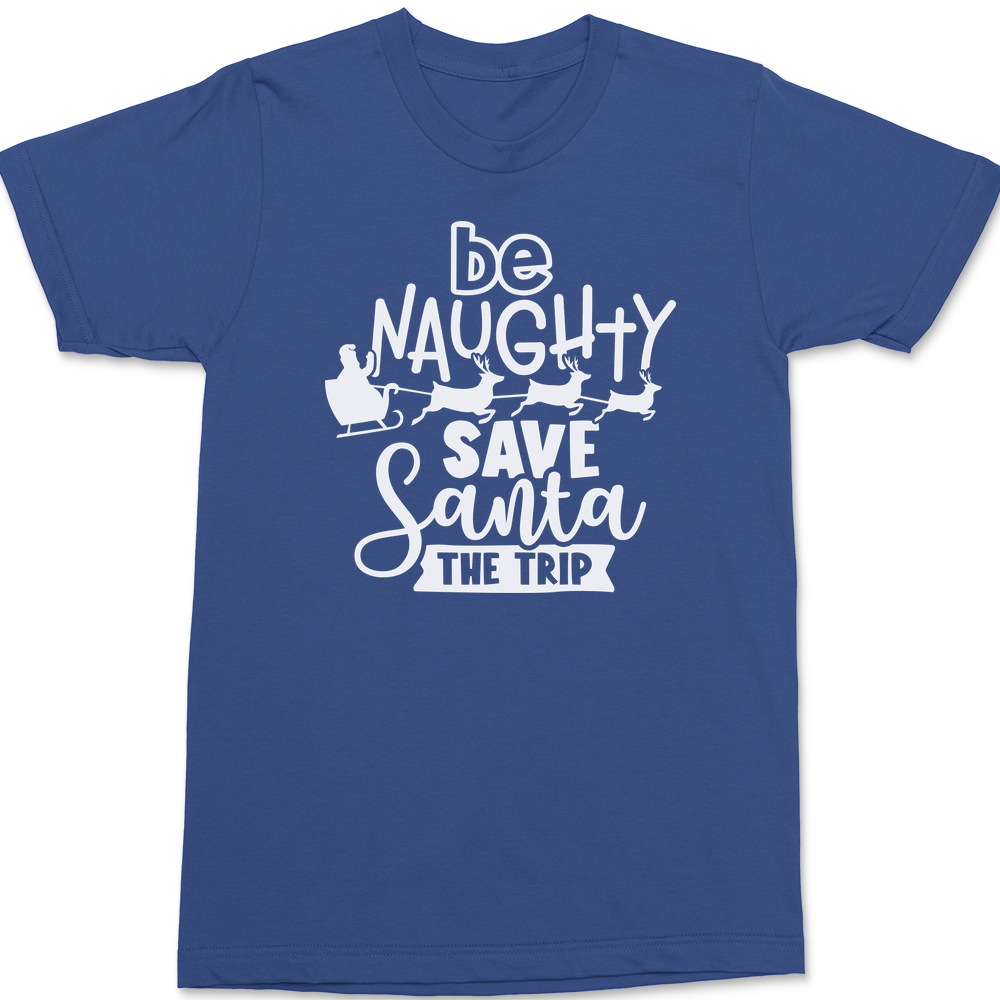 Be Naughty Save Santa The Trip T-Shirt BLUE