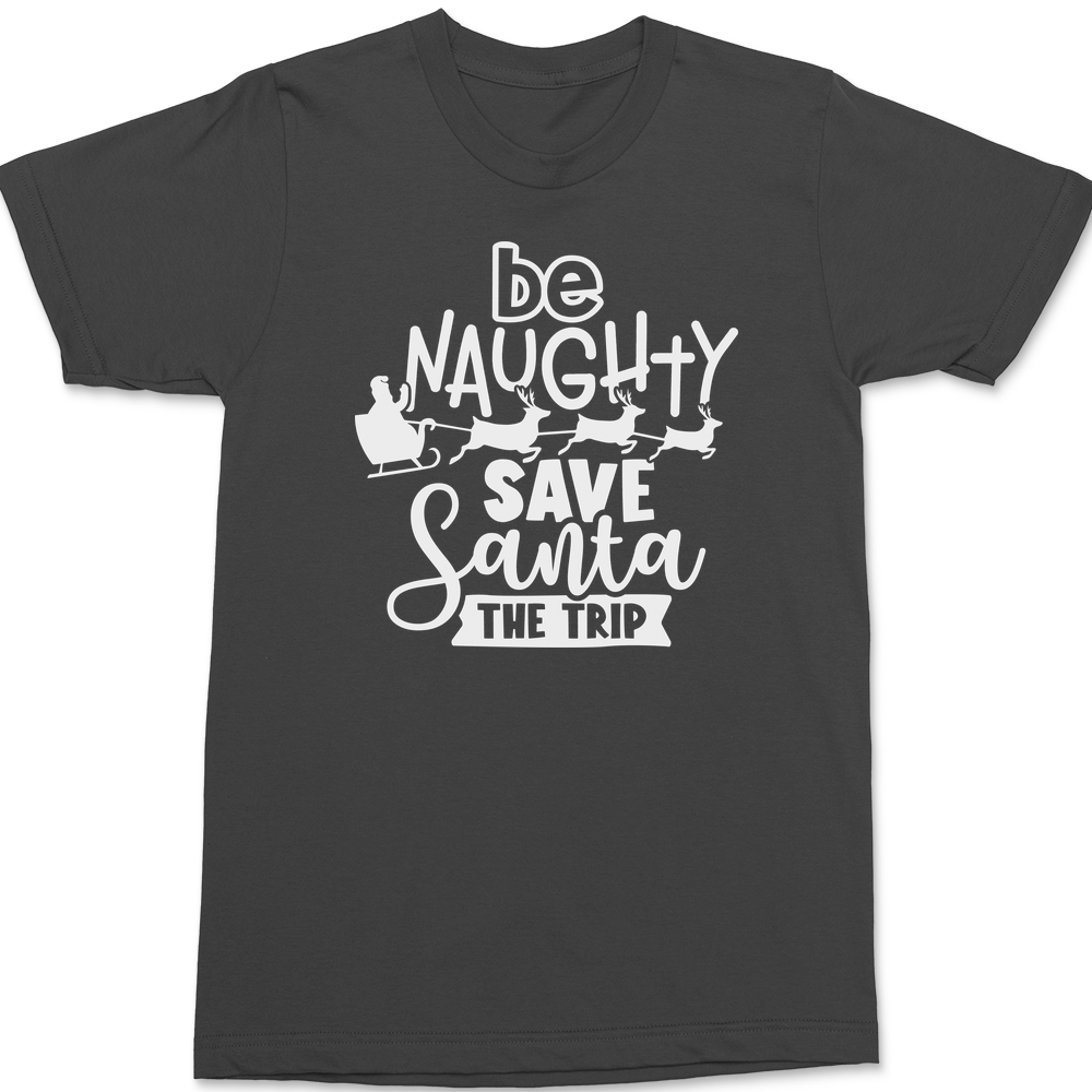 Be Naughty Save Santa The Trip T-Shirt CHARCOAL