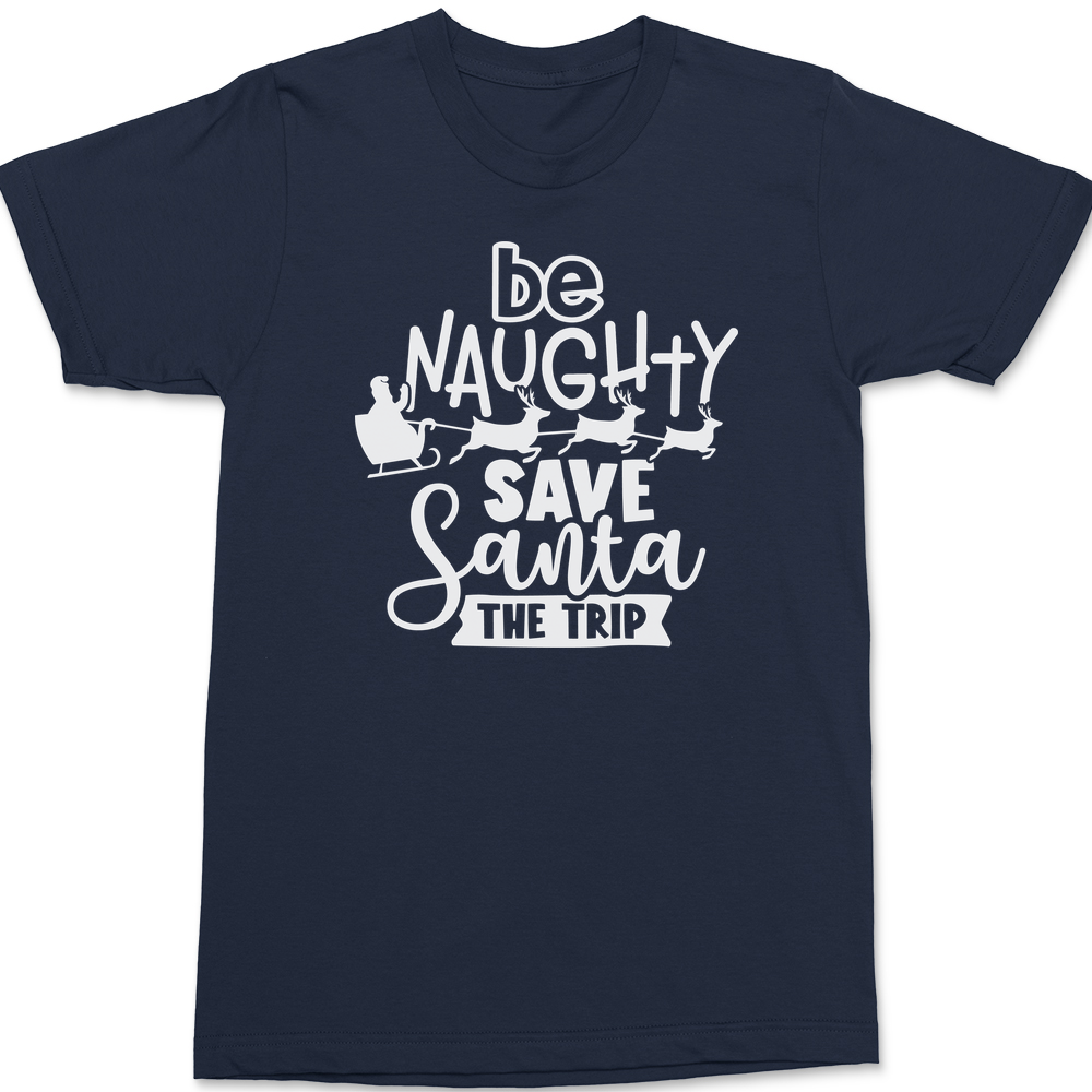 Be Naughty Save Santa The Trip T-Shirt Navy
