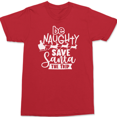 Be Naughty Save Santa The Trip T-Shirt RED