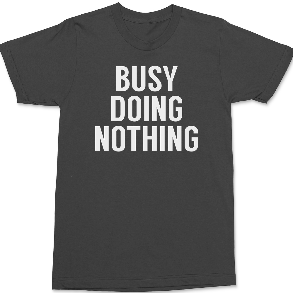 Busy Doing Nothing T-Shirt CHARCOAL