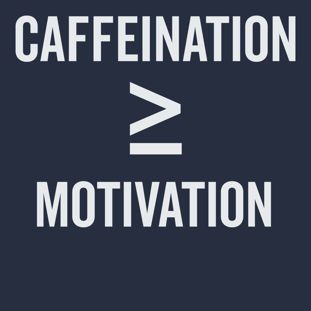 Caffeination is Greater Than Motivation T-Shirt NAVY