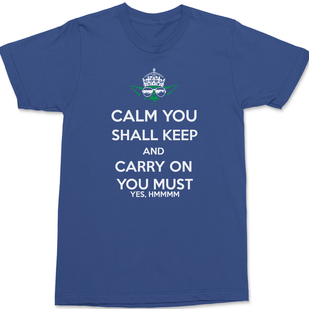 Calm You Shall Keep And Carry On You Must T-Shirt BLUE