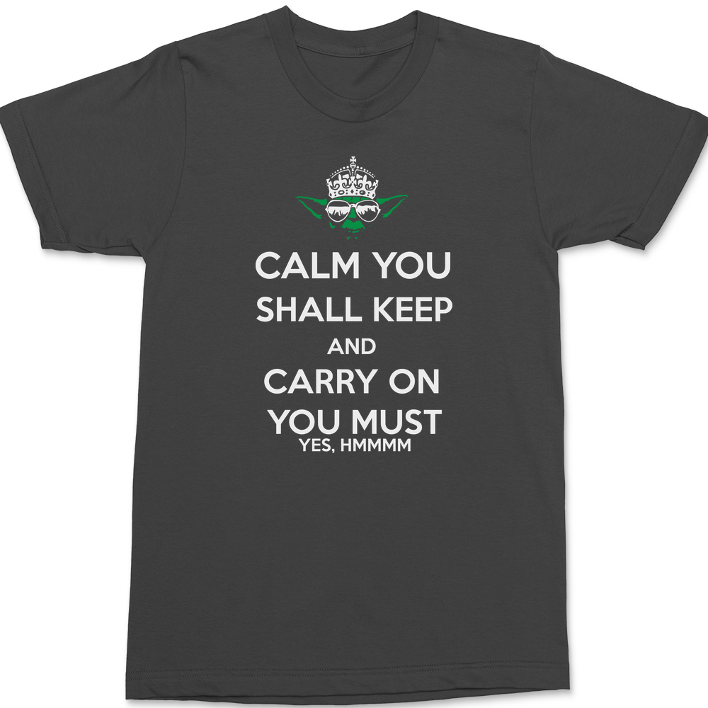 Calm You Shall Keep And Carry On You Must T-Shirt CHARCOAL