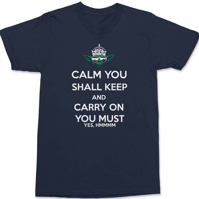Calm You Shall Keep And Carry On You Must T-Shirt NAVY