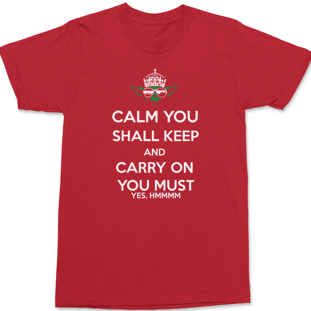 Calm You Shall Keep And Carry On You Must T-Shirt RED