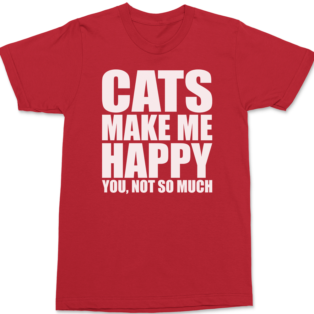 Cats Make Me Happy You Not So Much T-Shirt RED