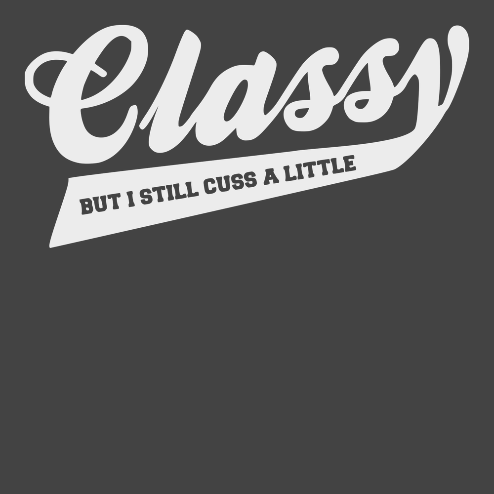 Classy But I still Cuss A Little T-Shirt CHARCOAL