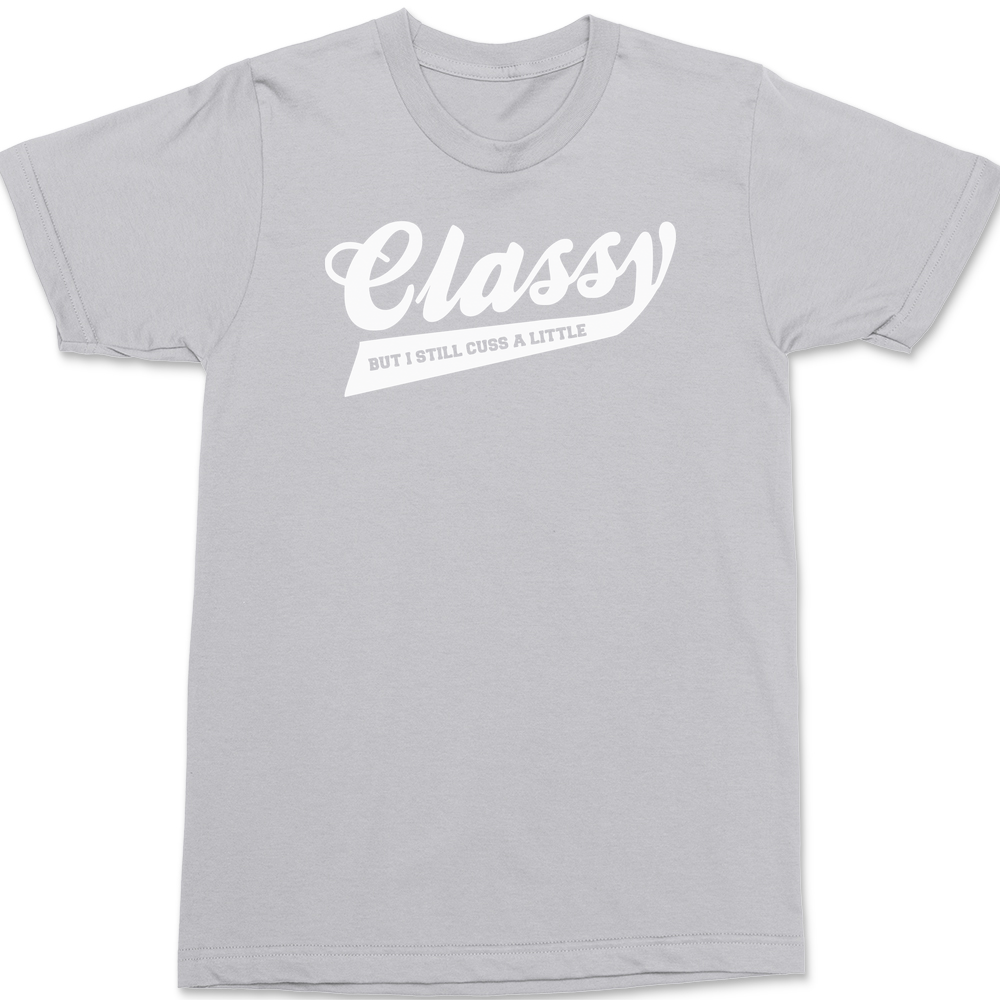 Classy But I still Cuss A Little T-Shirt SILVER
