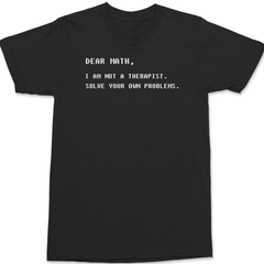 Dear Math I am Not A Therapist T-Shirt BLACK