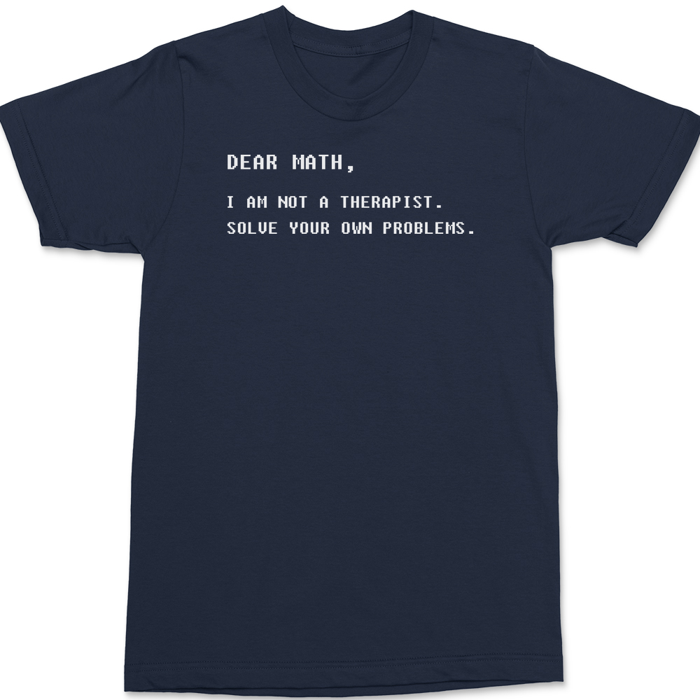 Dear Math I am Not A Therapist T-Shirt NAVY