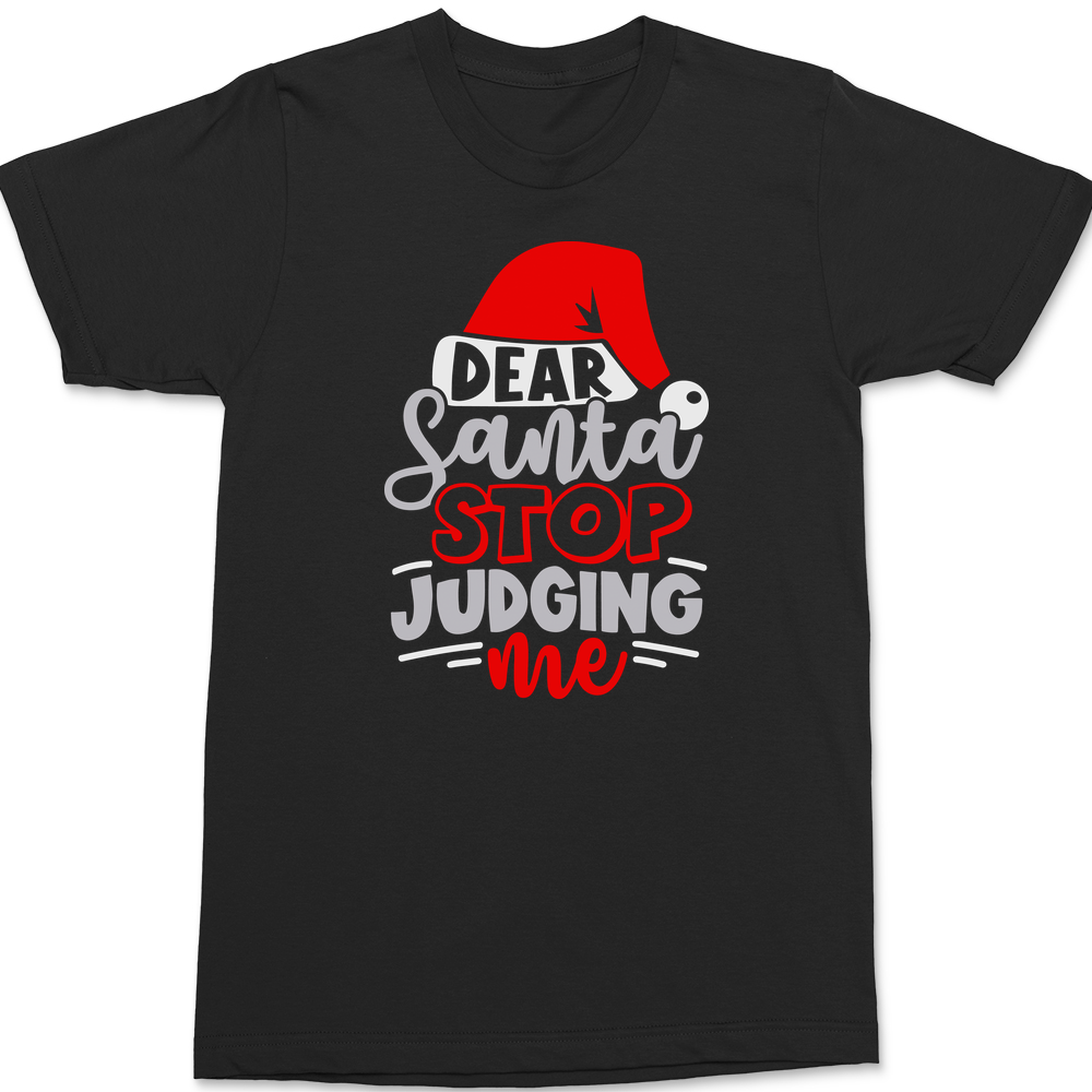 Dear Santa Stop Judging T-Shirt BLACK