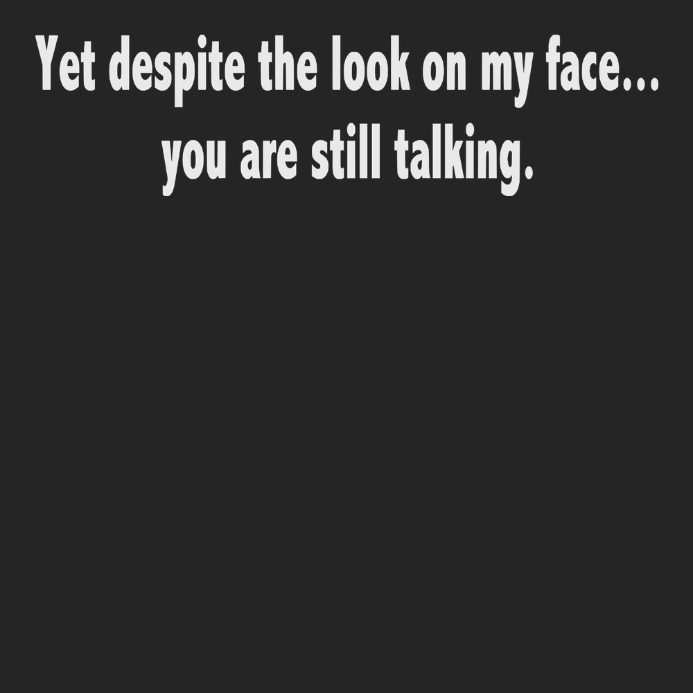 Despite The Look On My Face You Are Still Talking T-Shirt BLACK