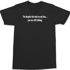 Despite The Look On My Face You Are Still Talking T-Shirt BLACK