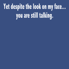 Despite The Look On My Face You Are Still Talking T-Shirt BLUE