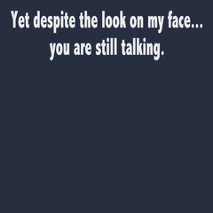 Despite The Look On My Face You Are Still Talking T-Shirt NAVY
