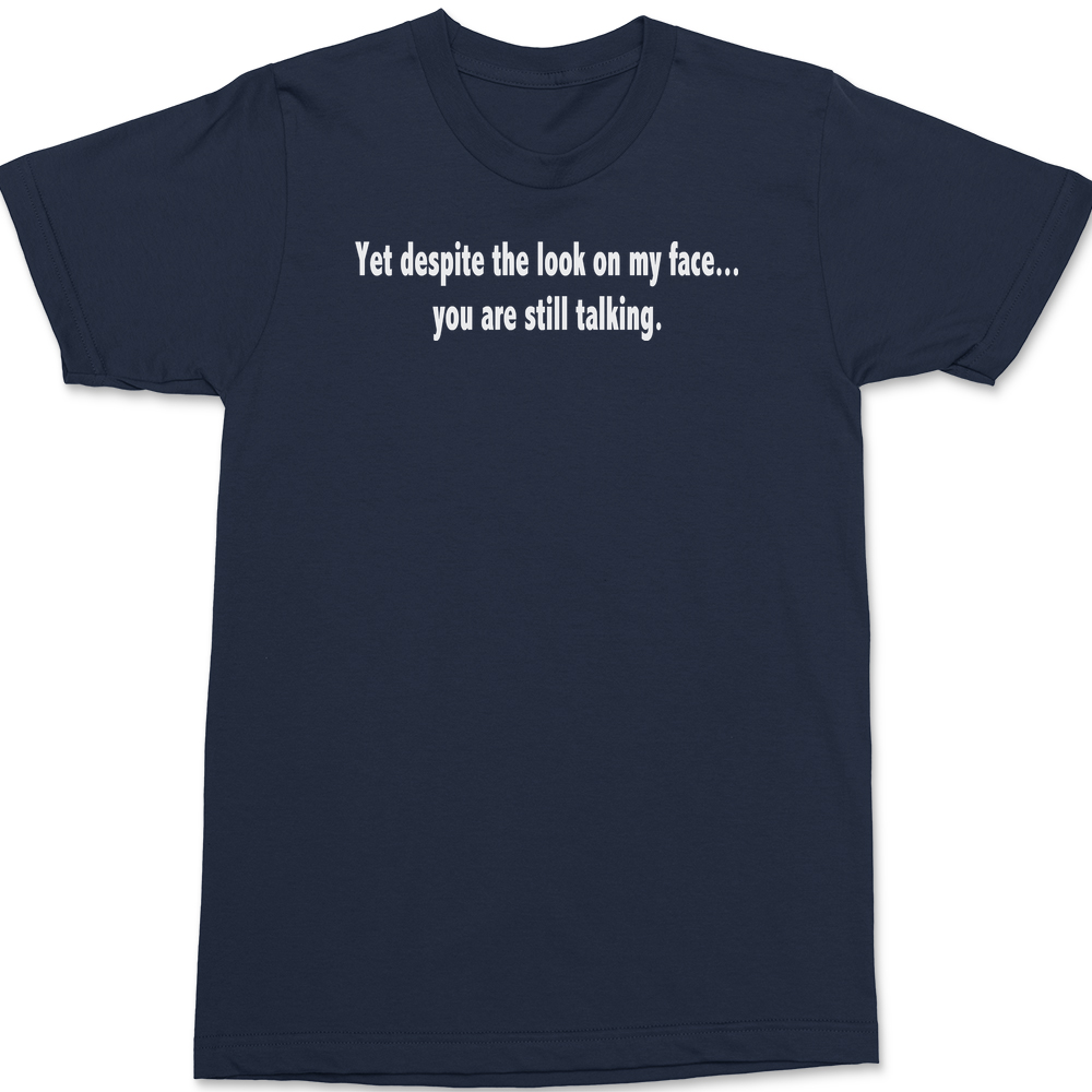 Despite The Look On My Face You Are Still Talking T-Shirt NAVY