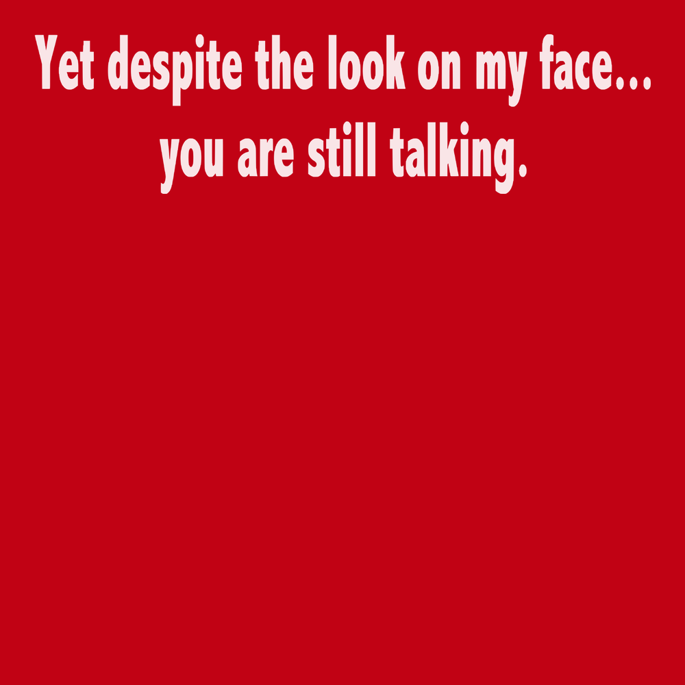 Despite The Look On My Face You Are Still Talking T-Shirt RED