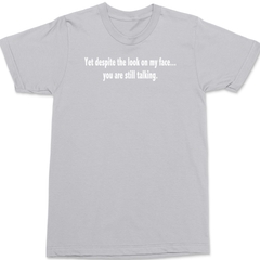 Despite The Look On My Face You Are Still Talking T-Shirt SILVER