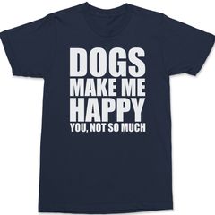 Dogs Make Me Happy You Not So Much T-Shirt NAVY