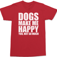 Dogs Make Me Happy You Not So Much T-Shirt RED