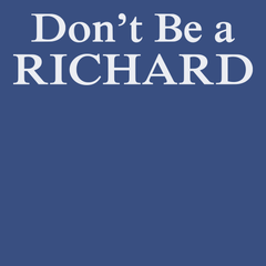 Don't Be a Richard T-Shirt BLUE