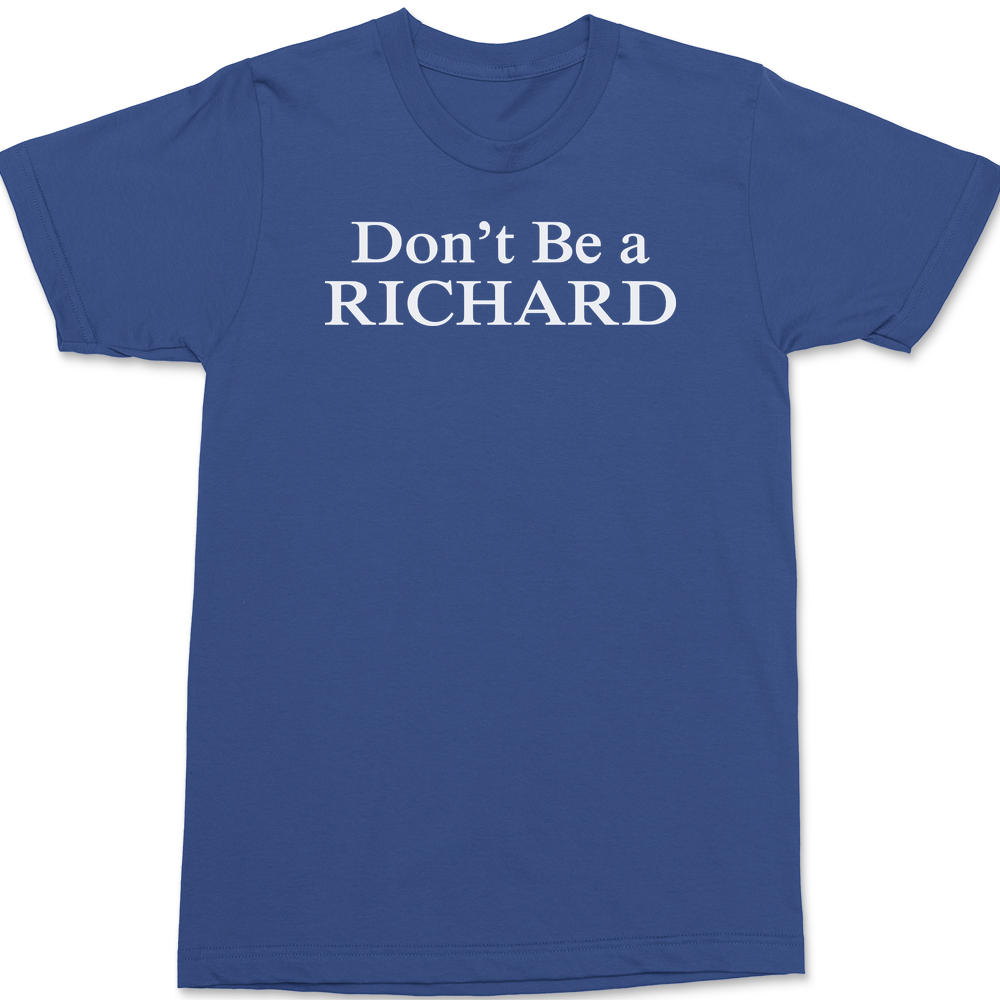 Don't Be a Richard T-Shirt BLUE