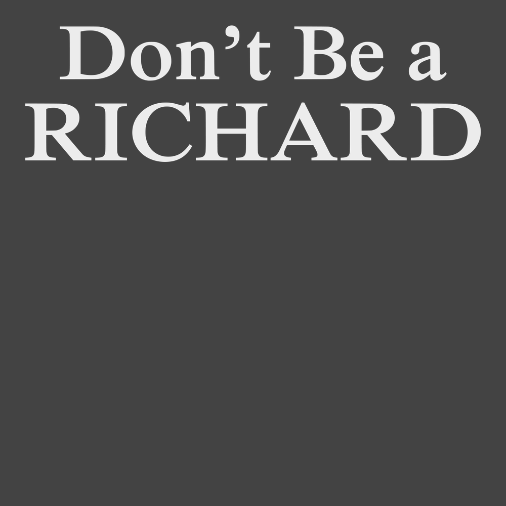 Don't Be a Richard T-Shirt CHARCOAL