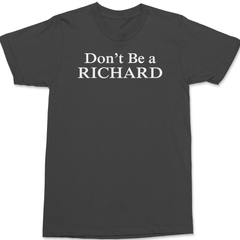 Don't Be a Richard T-Shirt CHARCOAL